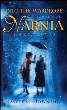 Into the Wardrobe : C. S. Lewis and the Narnia Chronicles