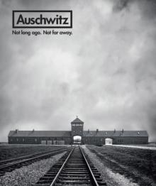 Auschwitz : Not Long Ago. Not Far Away.