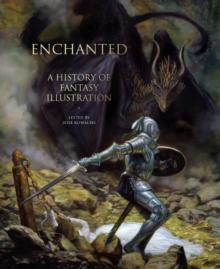 Enchanted : A History of Fantasy Illustration