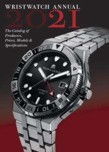 Wristwatch Annual 2021 : The Catalog of Producers, Prices, Models, and Specifications