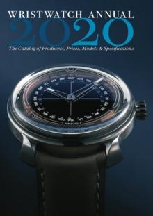 Wristwatch Annual 2020 : The Catalog of Producers, Prices, Models, and Specifications