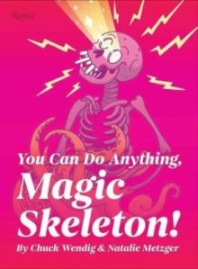 You Can Do Anything, Magic Skeleton! : Monster Motivations to Move Your Butt and Get You to Do the Thing