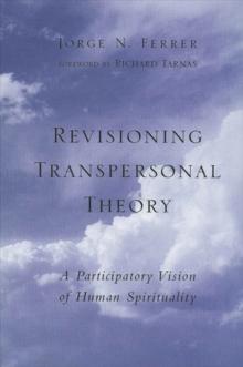 Revisioning Transpersonal Theory : A Participatory Vision of Human Spirituality