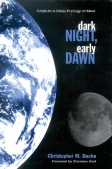 Dark Night, Early Dawn : Steps to a Deep Ecology of Mind