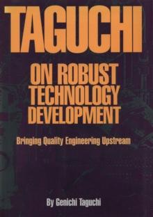 Taguchi on Robust Technology Development: Bringing Quality Engineering Upstream