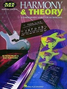 Harmony and Theory : A Comprehensive Source for All Musicians