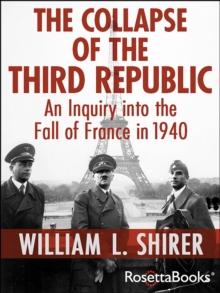 The Collapse of the Third Republic : An Inquiry into the Fall of France in 1940