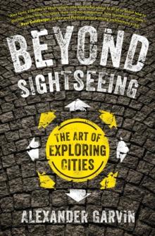 Beyond Sightseeing : The Art of Exploring Cities