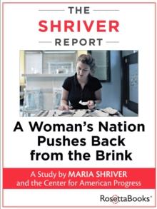 The Shriver Report : A Woman's Nation Pushes Back from the Brink