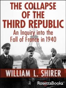 The Collapse of the Third Republic : An Inquiry into the Fall of France in 1940