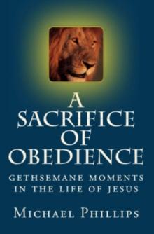 A Sacrifice of Obedience : Gethsemane Moments in the Life of Jesus