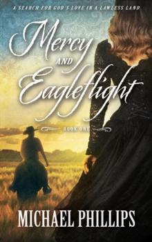 Mercy and Eagleflight : A Search for God's Love in a Lawless Land