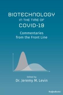 Biotechnology in the Time of COVID-19 : Commentaries from the Front Line