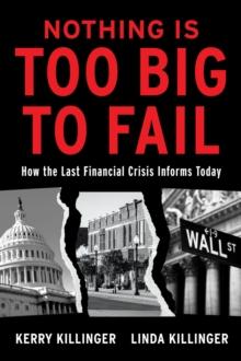 Nothing Is Too Big to Fail : How the Last Financial Crisis Informs Today