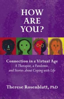 How Are You? : A Therapist, A Pandemic, and Stories about Coping with Life