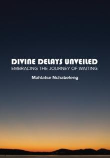 Divine Delays Unveiled:  Embracing the Journey of Waiting