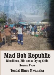 Mad Bob Repuplic: Bloodlines, Bile and a Crying Child : struggle poems