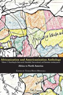 Africanization and Americanization Anthology, Volume 1 : Africa Vs North America : Searching for Inter-racial, Interstitial, Inter-sectional, and Interstates