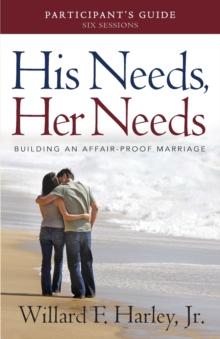 His Needs, Her Needs Participant`s Guide Building An AffairProof Marriage