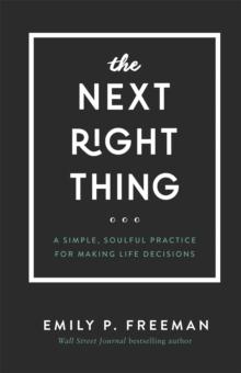 The Next Right Thing  A Simple, Soulful Practice for Making Life Decisions