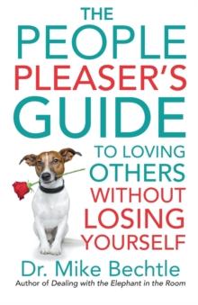 The People Pleaser`s Guide to Loving Others without Losing Yourself