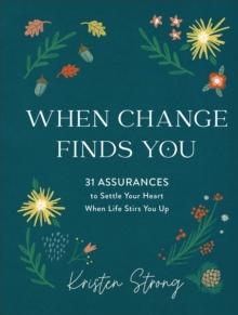 When Change Finds You - 31 Assurances to Settle Your Heart When Life Stirs You Up