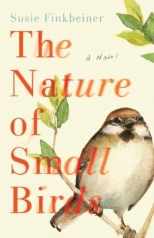 The Nature of Small Birds - A Novel