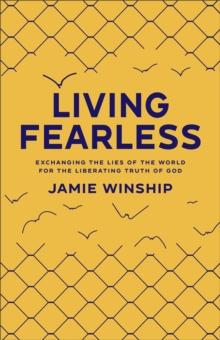 Living Fearless - Exchanging the Lies of the World for the Liberating Truth of God