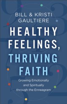 Healthy Feelings, Thriving Faith  Growing Emotionally and Spiritually through the Enneagram