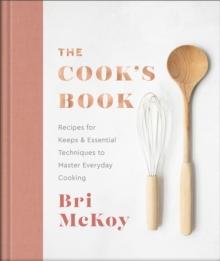 The Cook`s Book  Recipes for Keeps & Essential Techniques to Master Everyday Cooking