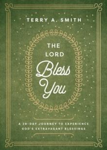 The Lord Bless You - A 28-Day Journey to Experience God`s Extravagant Blessings