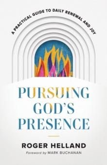 Pursuing God`s Presence - A Practical Guide to Daily Renewal and Joy