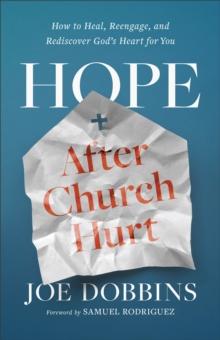 Hope After Church Hurt : How to Heal, Reengage, and Rediscover God's Heart for You