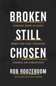 Broken Still Chosen : Finding Hope in Jesus When You Feel Unloved, Unseen, or Forgotten