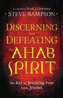 Discerning and Defeating the Ahab Spirit - The Key to Breaking Free from Jezebel