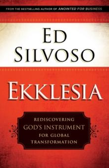 Ekklesia  Rediscovering God`s Instrument for Global Transformation