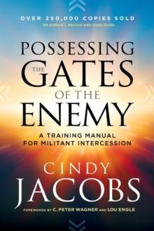 Possessing The Gates Of The Enemy - A Training Manual For Militant Intercession