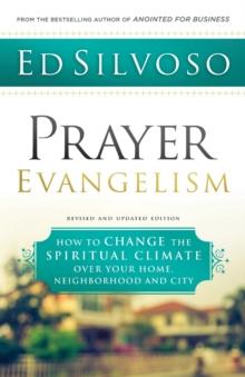 Prayer Evangelism  How to Change the Spiritual Climate over Your Home, Neighborhood and City