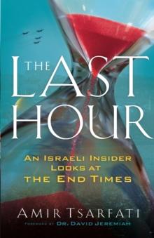 The Last Hour An Israeli Insider Looks At The End Times