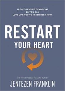 Restart Your Heart  21 Encouraging Devotions So You Can Love Like You`ve Never Been Hurt