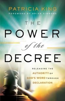 The Power of the Decree  Releasing the Authority of God`s Word through Declaration