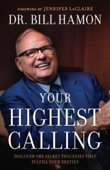 Your Highest Calling  Discover the Secret Processes That Fulfill Your Destiny