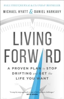 Living Forward - A Proven Plan to Stop Drifting and Get the Life You Want