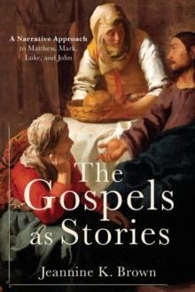 The Gospels As Stories : A Narrative Approach To Matthew, Mark, Luke, And John