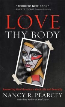 Love Thy Body - Answering Hard Questions about Life and Sexuality