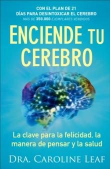 Enciende tu cerebro  La clave para la felicidad, la manera de pensar y la salud