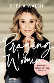 Praying Women : How to Pray When You Don't Know What to Say