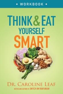 Think And Eat Yourself Smart Workbook - A Neuroscientific Approach To A Sharper Mind And Healthier Life