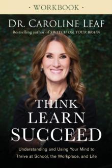 Think, Learn, Succeed Workbook  Understanding and Using Your Mind to Thrive at School, the Workplace, and Life