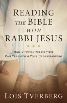 Reading The Bible With Rabbi Jesus : How A Jewish Perspective Can Transform Your Understanding